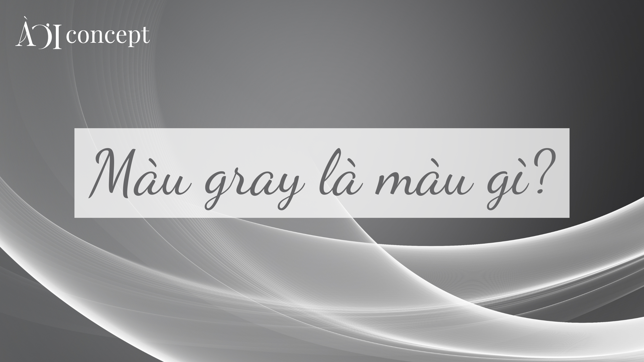 Ung dung mau xam trong thiet ke noi that toi gian the hien y nghia cua grey la mau gi